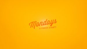 Mondays - Fresh start!